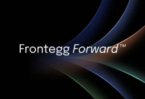 Welcome to Frontegg Forward